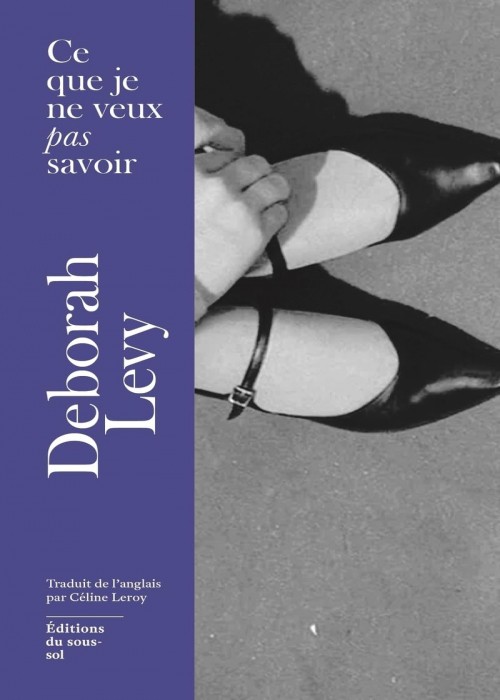 Deborah Levy - Ce que je ne veux pas savoir