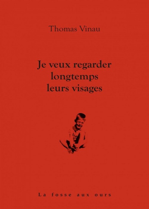 Thomas Vinau - Je veux regarder longtemps leurs visages