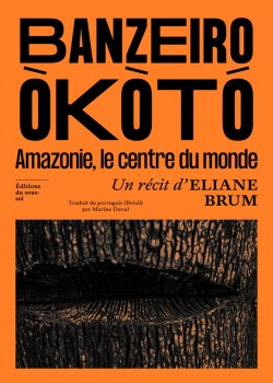 Banzeiro Òkòtó. L'Amazonie, le centre du monde