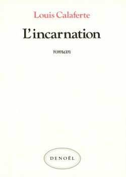 Louis Calaferte - L'incarnation