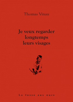 Thomas Vinau - Je veux regarder longtemps leurs visages